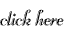 click here...